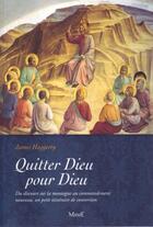 Couverture du livre « Quitter Dieu pour Dieu ; du discours sur la montagne au commandement nouveau, un petit itinéraire de conversion » de James Haggerty aux éditions Mame