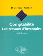 Couverture du livre « Comptabilite - les travaux d'inventaire » de Noelle Durafour aux éditions Ellipses