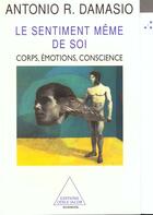 Couverture du livre « Le sentiment meme de soi - corps, emotions, conscience » de Antonio R. Damasio aux éditions Odile Jacob