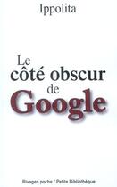 Couverture du livre « Le côté obscur de Google » de Ippolita aux éditions Rivages