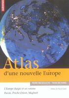 Couverture du livre « Atlas d'une nouvelle Europe ; l'Europe élargie et ses voisins : Russie, proche-orient, Maghreb » de Beckouche Pierre / R aux éditions Autrement