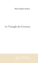 Couverture du livre « Le triangle du crouton » de Marie-Agnes Jouteur aux éditions Le Manuscrit