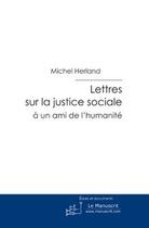 Couverture du livre « Lettres sur la justice sociale a un ami de l'humanite » de Michel Herland aux éditions Le Manuscrit