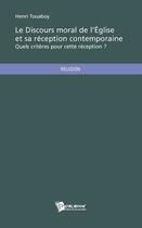 Couverture du livre « Le discours moral de l'église et sa réception contemporaine ; quels critères pour cette réception ? » de Henri-Felic Touaboy aux éditions Publibook