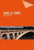 Couverture du livre « Dans le temps » de Michel Giraud-Heraud aux éditions Publibook