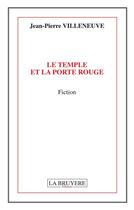 Couverture du livre « Le temple et la porte rouge » de Jean-Pierre Villeneuve aux éditions La Bruyere