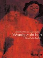 Couverture du livre « Mécaniques du fouet ; vies de sainte Eugénie » de Christophe Dabitch et Jorge Gonzalez aux éditions Futuropolis