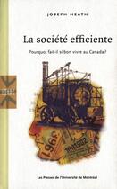 Couverture du livre « La société efficiente ; pourquoi fait-il si bon vivre au Canada ? » de Joseph Heath aux éditions Pu De Montreal