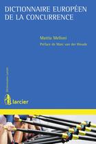 Couverture du livre « Dictionnaire européen de la concurrence » de Mattia Melloni aux éditions Larcier