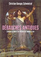 Couverture du livre « Débauches antiques : Comment la Bible et les anciens ont inventé le vice » de Christian-Georges Schwentzel aux éditions Vendemiaire