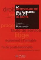 Couverture du livre « La responsabilité des acteurs publics de santé » de Laurent Bouchardon aux éditions Ehesp