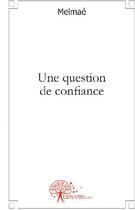 Couverture du livre « Une question de confiance » de Melmae aux éditions Edilivre