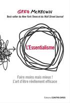 Couverture du livre « L'essentialisme ; faire moins mais mieux ! l'art d'être réellement efficace » de Greg Mckeown aux éditions Contre-dires