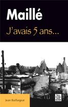 Couverture du livre « Maillé ; j'avais 5 ans... » de Jean Baillargeat aux éditions Editions Sutton