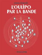 Couverture du livre « L'Oulipo par la bande » de Etienne Lecroart aux éditions L'association
