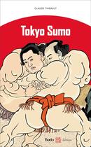 Couverture du livre « Tokyo Sumo » de Claude Thibault aux éditions Budo