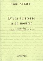 Couverture du livre « D'une tristesse a en mourir » de Fadel Al-Siba'I aux éditions Alteredit