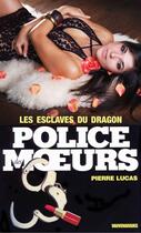 Couverture du livre « Police des moeurs t.10 ; les esclaves du dragon » de Pierre Lucas aux éditions Mount Silver