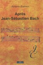 Couverture du livre « Après Jean-Sébastien Bach » de Joseph Coppey aux éditions Do Bentzinger
