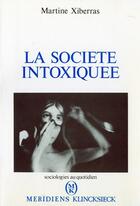 Couverture du livre « La societe intoxiquée » de Martine Xiberras aux éditions Klincksieck