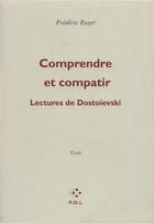 Couverture du livre « Comprendre et compatir ; lectures de Dostoïevski » de Frederic Boyer aux éditions P.o.l