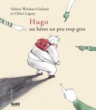 Couverture du livre « Hugo ; un héros un peu trop gros » de Chloe Legeay et Valerie Weishar-Giuliani aux éditions Alice