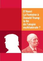 Couverture du livre « D'Henri La Fontaine à Donald Trump ; la fin de l'utopie multilatérale » de  aux éditions Centre D'action Laique