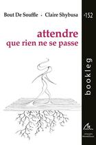 Couverture du livre « Attendre que rien ne se passe » de Bout De Souffle et Claire Shybusa aux éditions Maelstrom