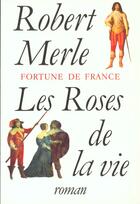 Couverture du livre « Les roses de la vie » de Robert Merle aux éditions Fallois