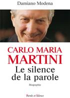 Couverture du livre « Carlo Maria Martini, le silence de la parole » de Carlo Maria Martini et Damien Modena aux éditions Parole Et Silence