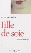 Couverture du livre « Fille de soie » de Elise Bourque aux éditions Saint-jean Editeur