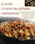 Couverture du livre « Le guide complet des grillades végétariennes ; plus de 150 recettes faciles et délicieuses sur le gril, à l'intérieur comme à l'extérieur » de Geiskopf-Hadler Susa aux éditions Ada