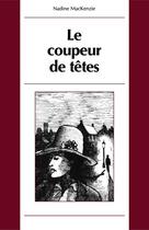 Couverture du livre « Le coupeur de têtes » de Nadine Mackenzie aux éditions Les Editions Des Plaines