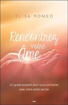 Couverture du livre « Rencontrez votre âme ; un guide puissant pour vous connecter avec votre partie sacrée » de Elisa Romeo aux éditions Ada