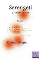 Couverture du livre « Serengeti : A l'ombre du mal - Roman » de Oumar Diagne aux éditions Dianoia