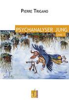 Couverture du livre « Psychanalyser Jung ; livre 1 » de Pierre Trigano aux éditions Reel