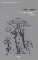 Couverture du livre « Idées byzantines t.2 » de Gilbert Dagron aux éditions Achcbyz