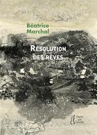 Couverture du livre « Résolution des rêves » de Beatrice Marchal aux éditions L'herbe Qui Tremble