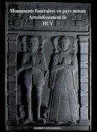 Couverture du livre « Monuments funéraires en pays mosan t.1 ; arrondissement de huy » de Kockerols Hadrien aux éditions Editions Namuroises