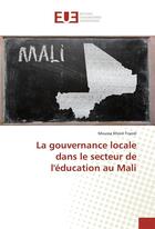 Couverture du livre « La gouvernance locale dans le secteur de l'education au mali » de Traore Moussa aux éditions Editions Universitaires Europeennes