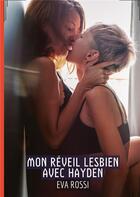 Couverture du livre « Mon réveil Lesbien avec Hayden : Conte Érotique Interdit de Sexe Hard Français » de Rossi Eva aux éditions Tredition