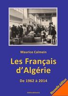 Couverture du livre « Les Francais D'Algerie. De 1962 A 2014 » de Maurice Calmein aux éditions Editions Atlantis