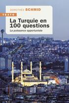 Couverture du livre « La Turquie en 100 questions : la puissance opportuniste » de Dorothee Schmid aux éditions Tallandier