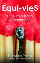 Couverture du livre « Equi-vies ; du burn out à la performance » de Christele Perrot aux éditions Librinova