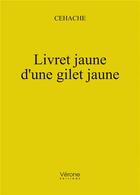 Couverture du livre « Livret jaune d'une gilet jaune » de Cehache aux éditions Verone