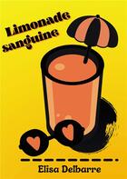 Couverture du livre « Limonade sanguine » de Elisa Delbarre aux éditions Bookelis