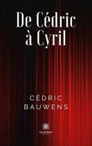 Couverture du livre « De Cédric à Cyril » de Cedric Bauwens aux éditions Le Lys Bleu
