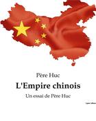 Couverture du livre « L'Empire chinois : Un essai de Père Huc » de Huc Pere aux éditions Culturea