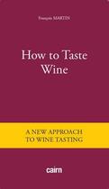 Couverture du livre « How to taste wine » de Francois Martin aux éditions Cairn