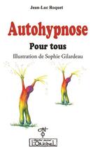 Couverture du livre « Autohypnose pour tous » de Roquet Jean-Luc et Sophie Gilardeau aux éditions L'originel Charles Antoni